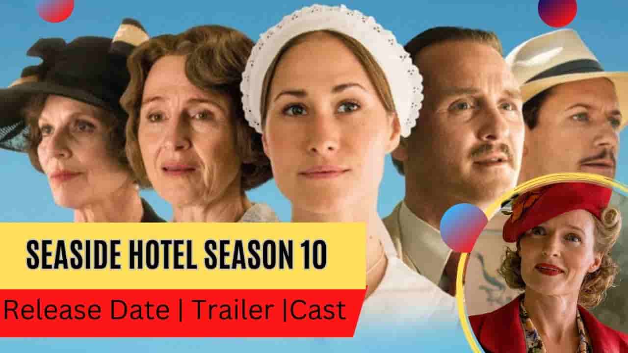 Seaside Hotel Season 10 Release Date, Trailer, Cast, & More