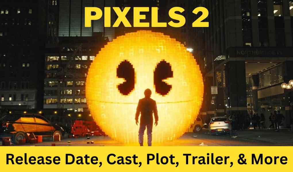 Pixels 2 Movie Release Date, Cast, Plot, Trailer, & More